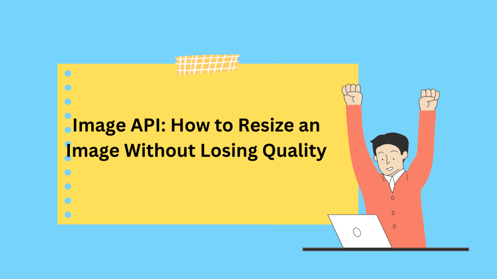 Image API: How to Resize an Image Without Losing Quality