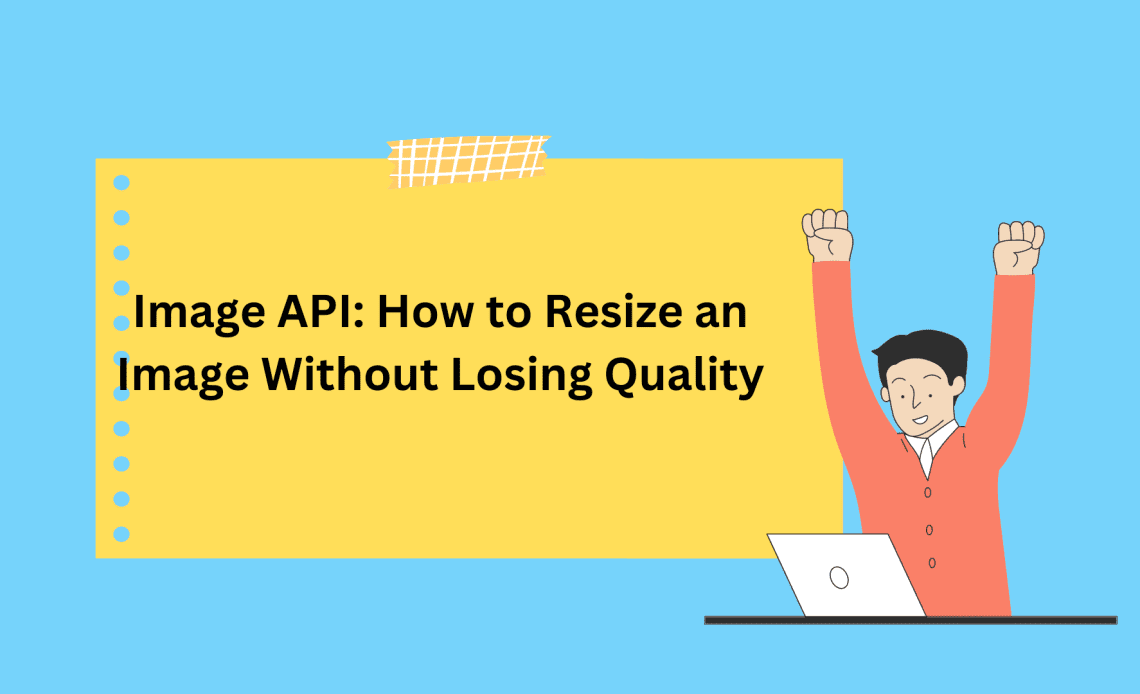 Image API: How to Resize an Image Without Losing Quality