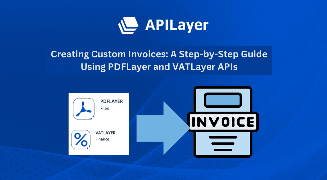 Creating Custom Invoices: A Step-by-Step Guide Using PDFLayer and VATLayer APIs