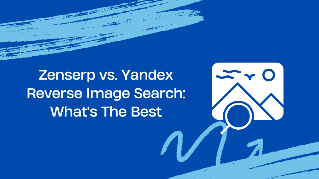 Zenserp vs. Yandex Reverse Image Search What's The Best