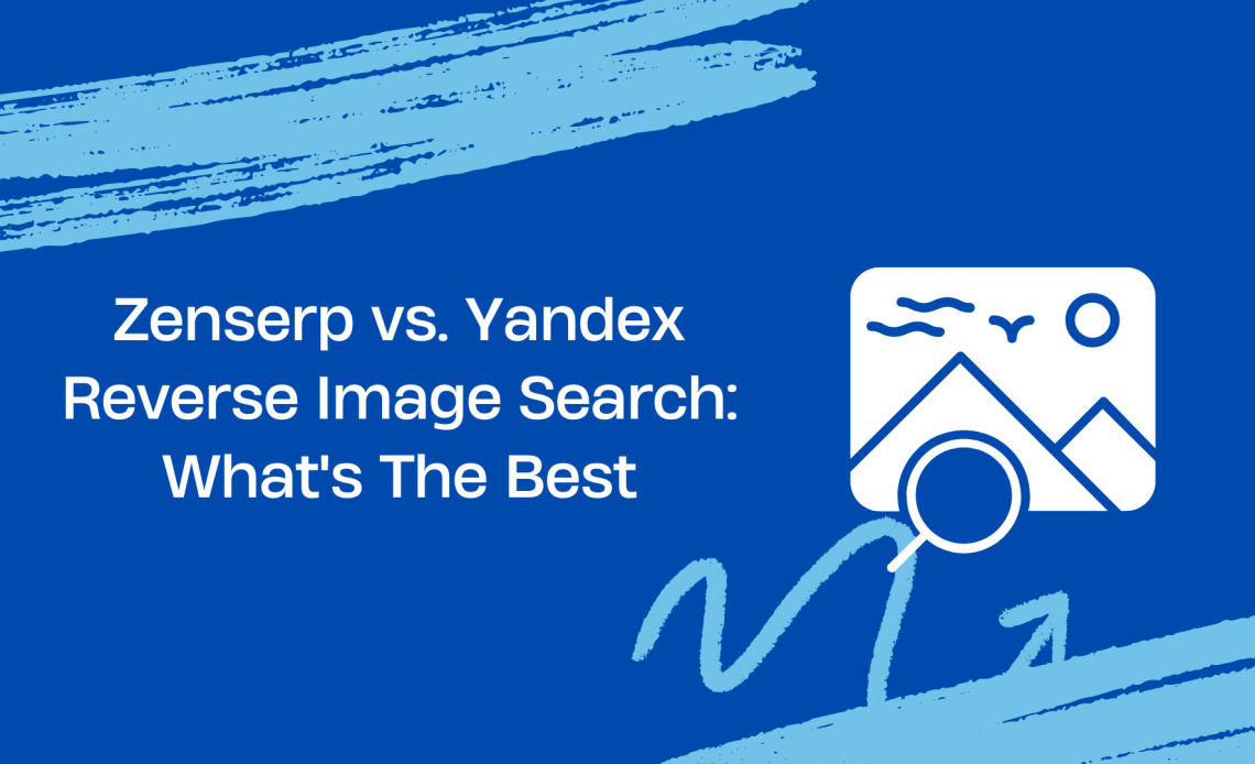 Zenserp vs. Yandex Reverse Image Search What's The Best
