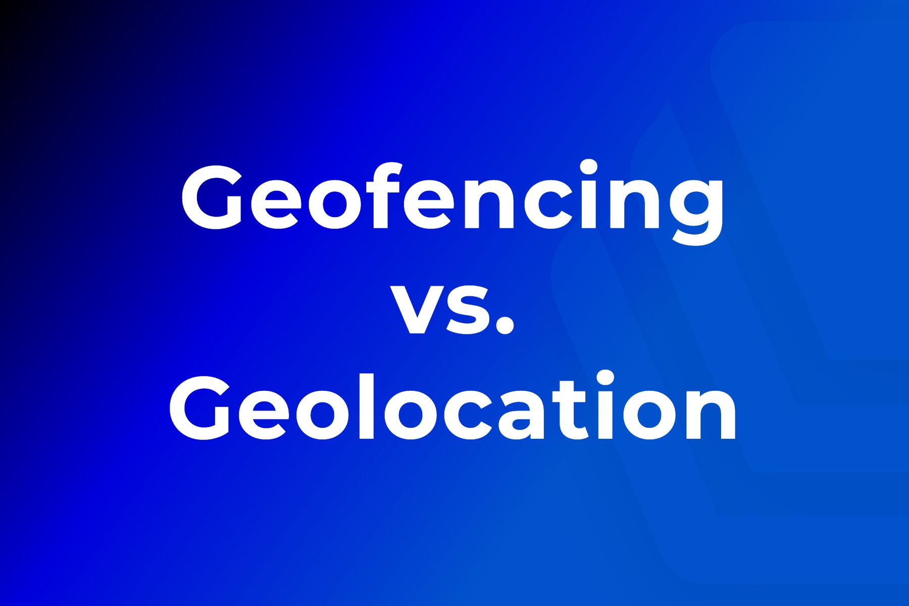 Geofencing vs Geolocation Hero Image.