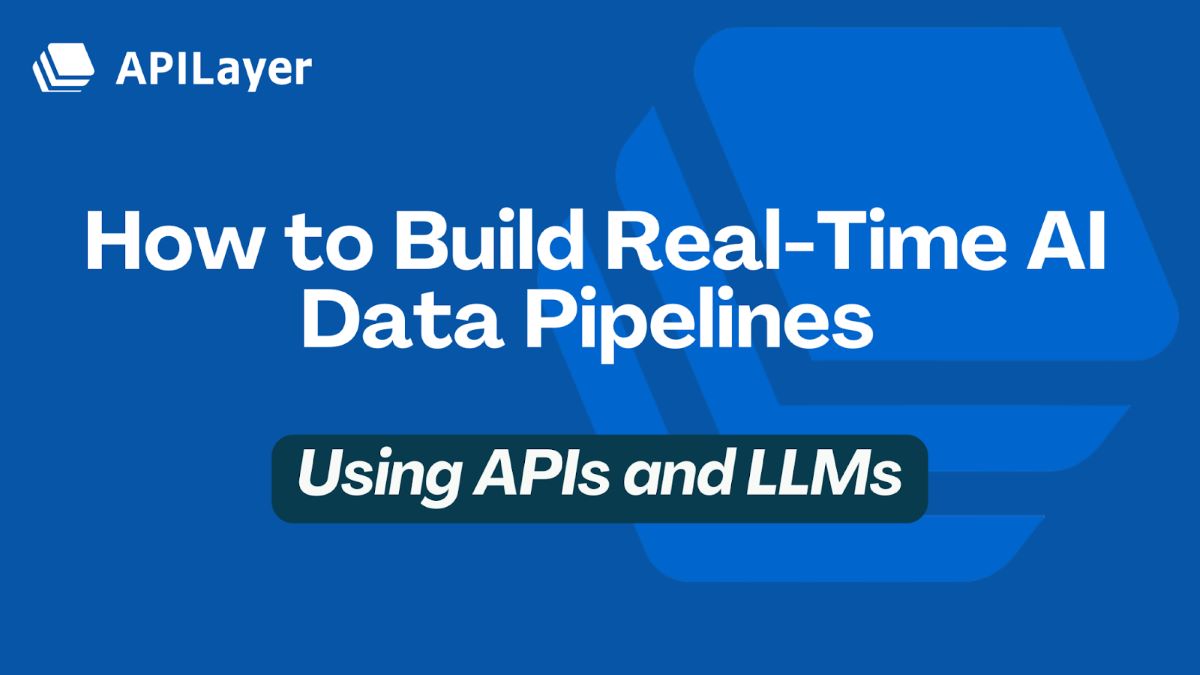 Real-Time AI Data Pipelines Using APIs and LLMs