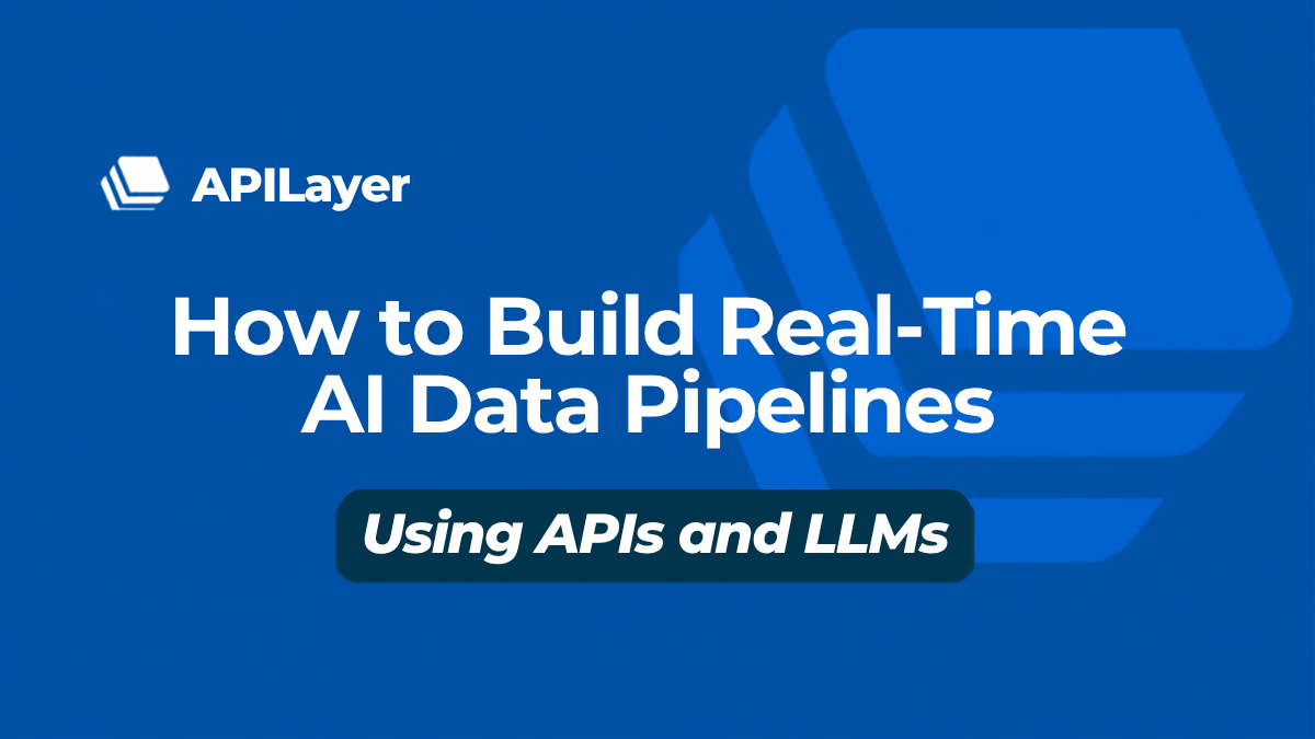 Build AI-Powered Data Pipelines with APILayer APIs & LLMs