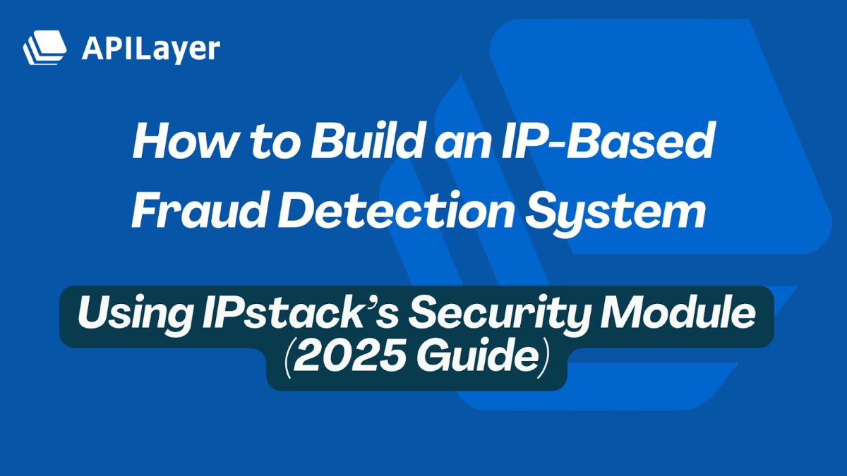 Build an IP-Based Fraud Detection System Using IPstack’s Security Module