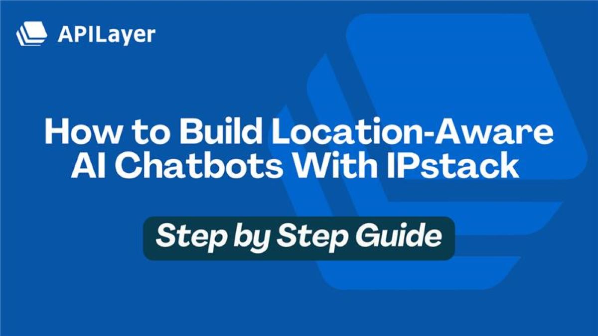 Build Location-Aware AI Chatbots with IPstack