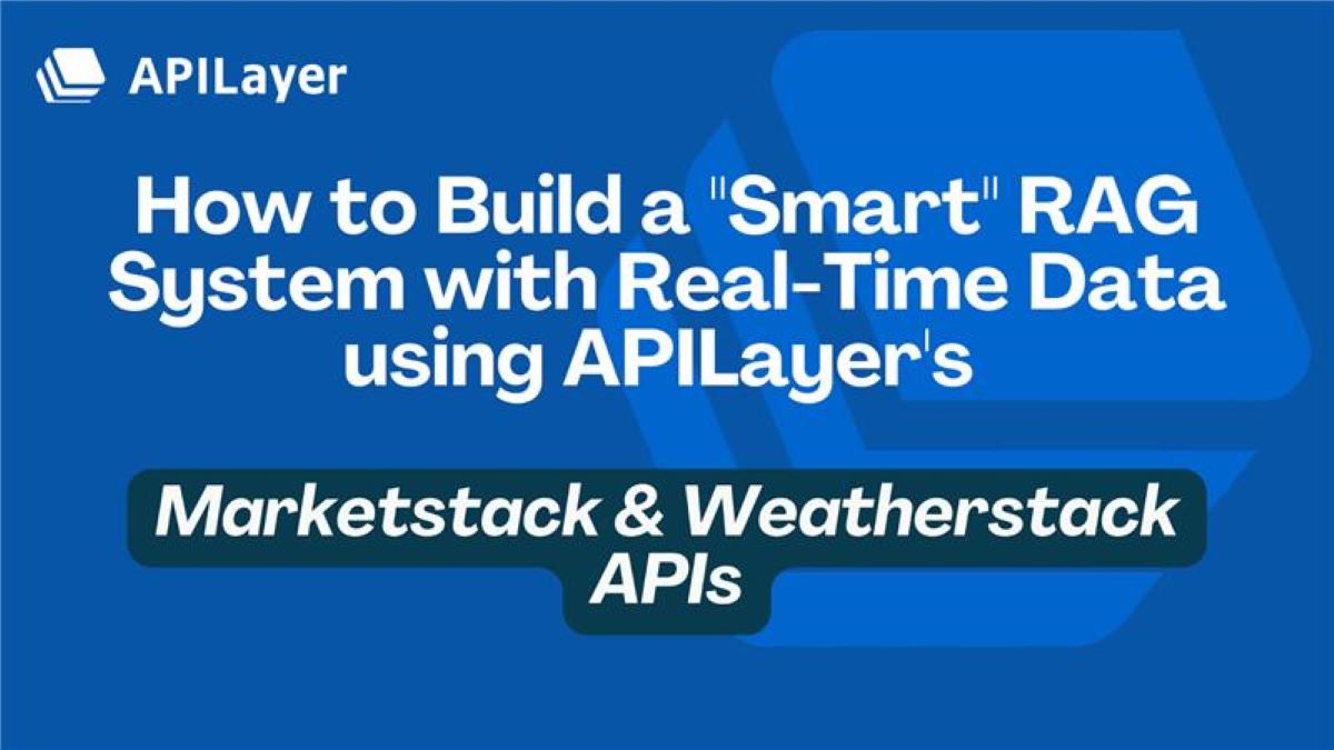 How to Build a Smart RAG System with Real-Time Data using APILayer's Marketstack & Weatherstack APIs
