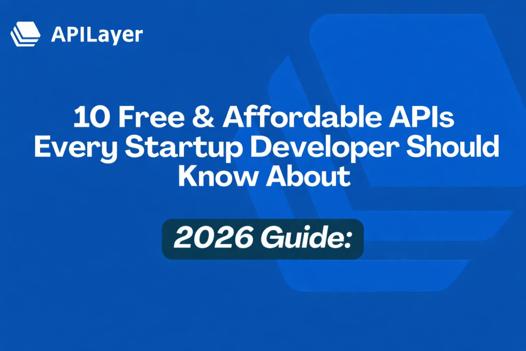 10 Developer 10 Free & Affordable APIs for Developers in 2026