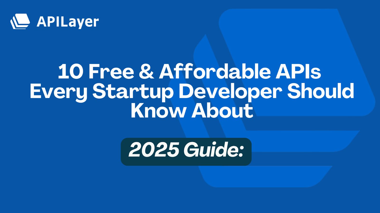 10 Free & Affordable APIs Every Startup Developer in 2025 Should Know About