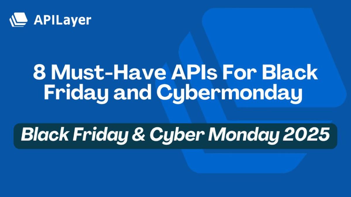 8 Must Have APIs For Black Friday And Cyber Monday 2025