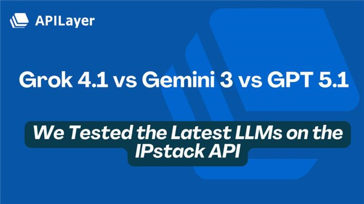 Grok 4.1 vs Gemini 3 vs GPT 5.1 We Tested the Latest LLMs on the IPstack API