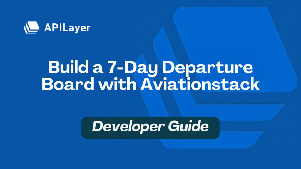 Build a 7-Day Departure Board with Aviationstack